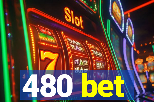 480 bet